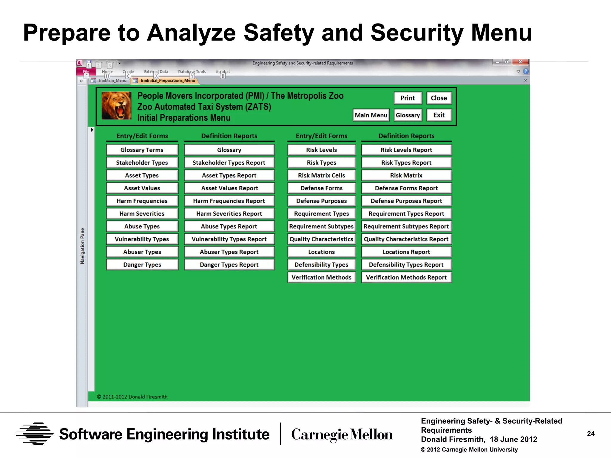 Prepare to Analyze Safety and Security Menu




                                 Engineering Safety- & Security-Related
                                 Requirements                             24
                                 Donald Firesmith, 18 June 2012
                                 © 2012 Carnegie Mellon University
 