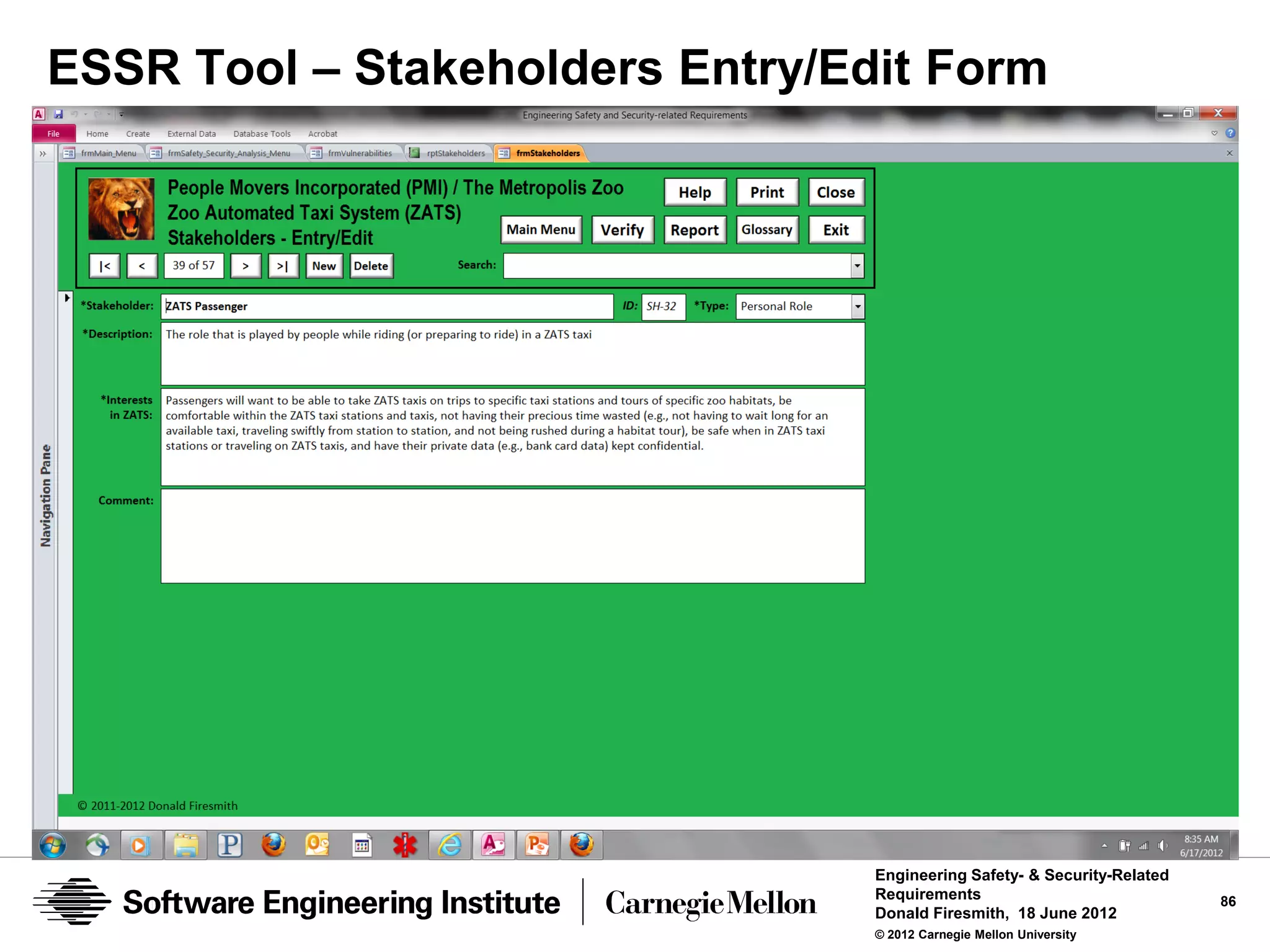 ESSR Tool – Stakeholders Entry/Edit Form




                                 Engineering Safety- & Security-Related
                                 Requirements                             86
                                 Donald Firesmith, 18 June 2012
                                 © 2012 Carnegie Mellon University
 