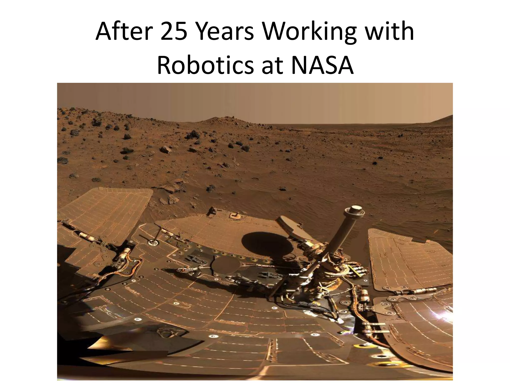 After 25 Years Working with
Robotics at NASA
 