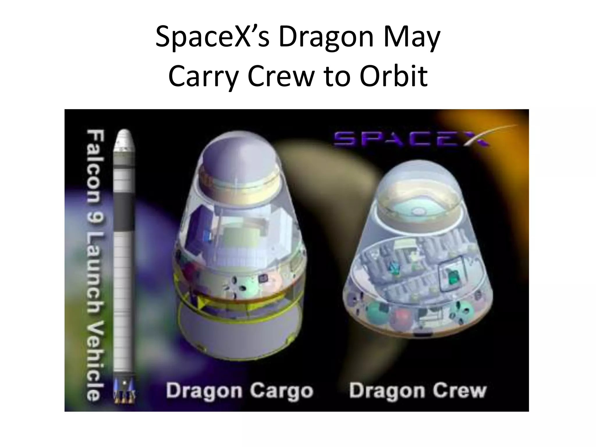 SpaceX’s Dragon May
Carry Crew to Orbit
 