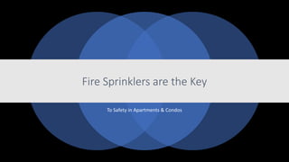 Fire Sprinklers are the Key
To Safety in Apartments & Condos
 