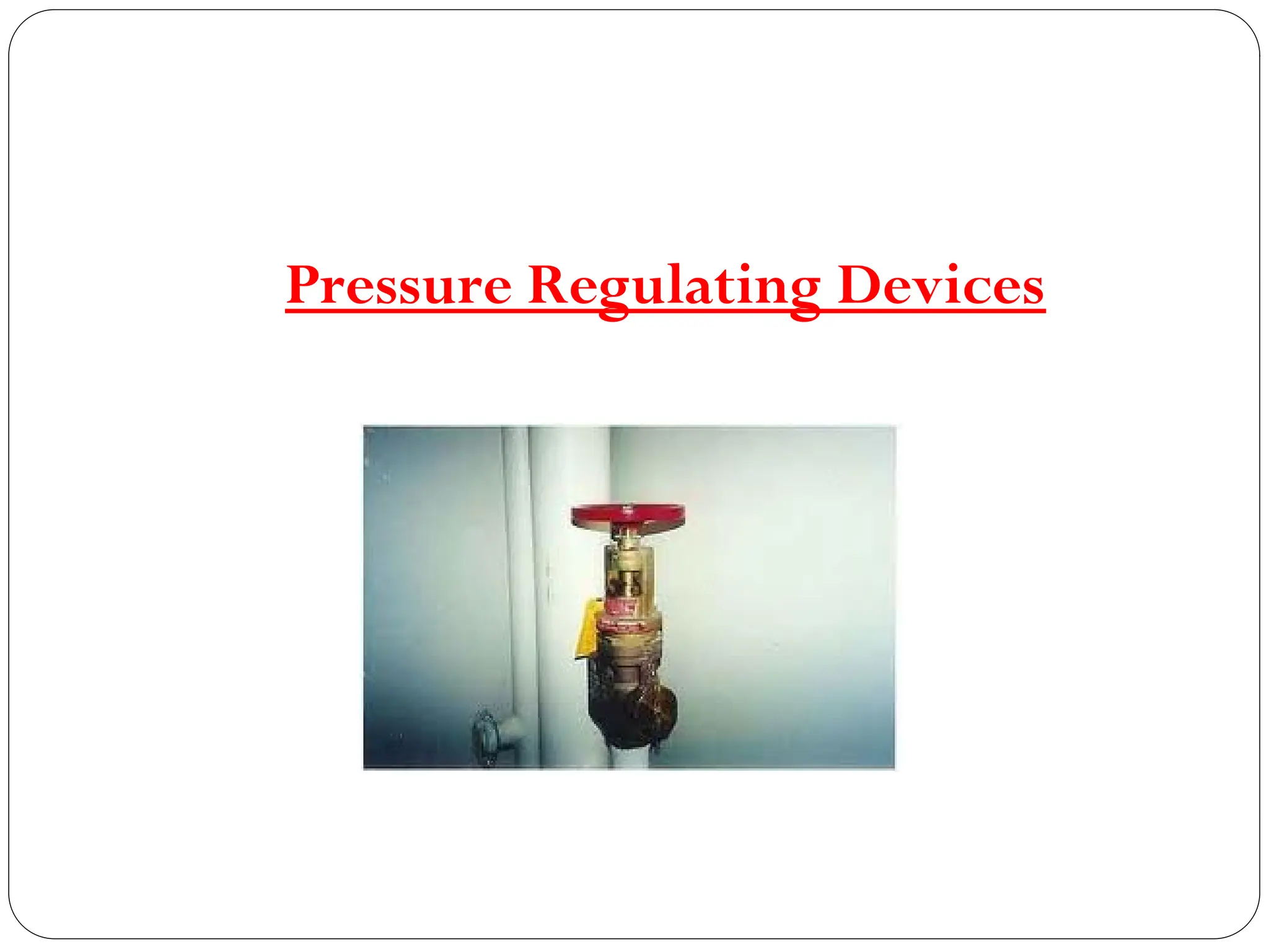 Pressure Regulating Devices
 