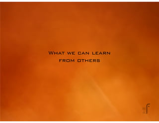 What we can learn
  from others
 