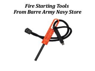 Fire Starting ToolsFire Starting Tools
From Barre Army Navy StoreFrom Barre Army Navy Store
 
