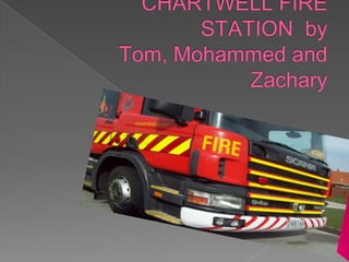 OUR TRIP TO THE CHARTWELL FIRE STATION  by Tom, Mohammed and Zachary 
