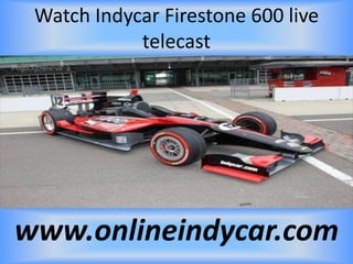 Watch Indycar Firestone 600 live
telecast
www.onlineindycar.com
 