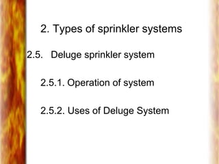 2. Types of sprinkler systems
2.5. Deluge sprinkler system
2.5.1. Operation of system
2.5.2. Uses of Deluge System
 