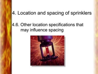 4. Location and spacing of sprinklers
4.6. Other location specifications that
may influence spacing
 