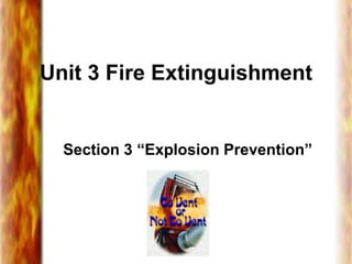 Unit 3 Fire Extinguishment
Section 3 “Explosion Prevention”
 