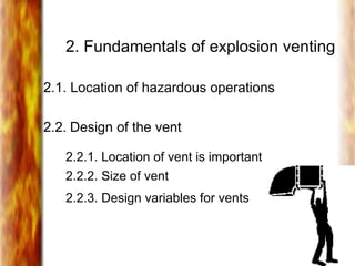 2. Fundamentals of explosion venting
2.1. Location of hazardous operations
2.2. Design of the vent
2.2.1. Location of vent is important
2.2.2. Size of vent
2.2.3. Design variables for vents
 