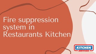 Fire suppression
system in
Restaurants Kitchen
 