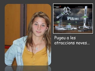 Pugeu a les
atraccions noves…
 