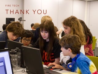 T H A N K Y O U
F I R E T E C H
 