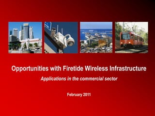 Opportunities with Firetide Wireless Infrastructure
Applications in the commercial sector
February 2011

1

 