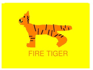 Fire Tiger
 