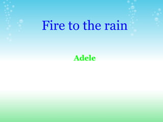 Fire to the rain Adele 