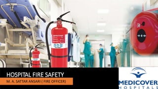 HOSPITAL FIRE SAFETY
M. A. SATTAR ANSARI ( FIRE OFFICER)
 