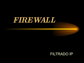 FIREWALL FILTRADO IP 