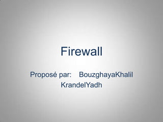 Firewall Proposé par:	BouzghayaKhalil KrandelYadh 
