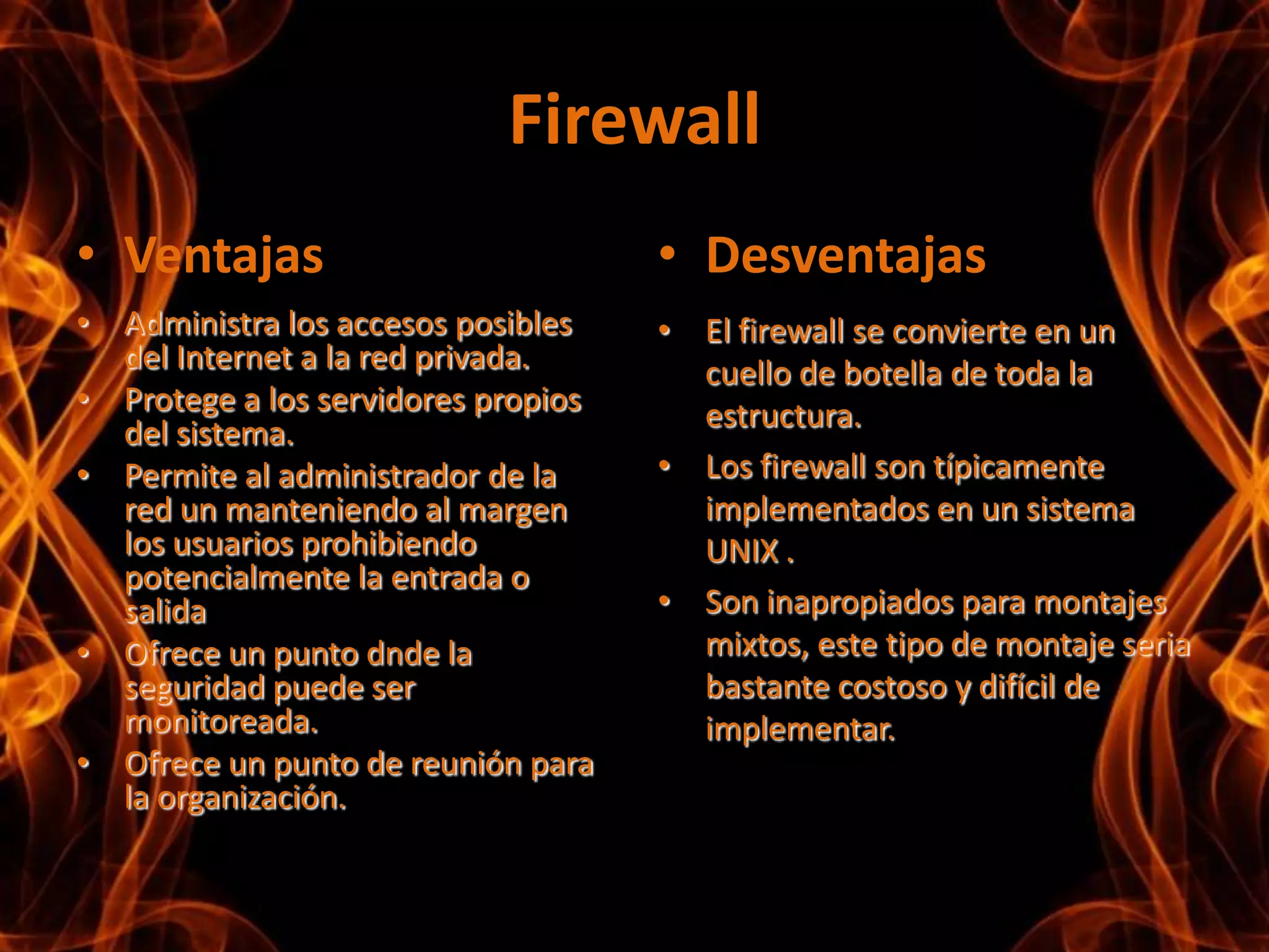 Sólo el tráfico autorizado, definido por la política local de seguridad, es permitido.FirewallVentajas