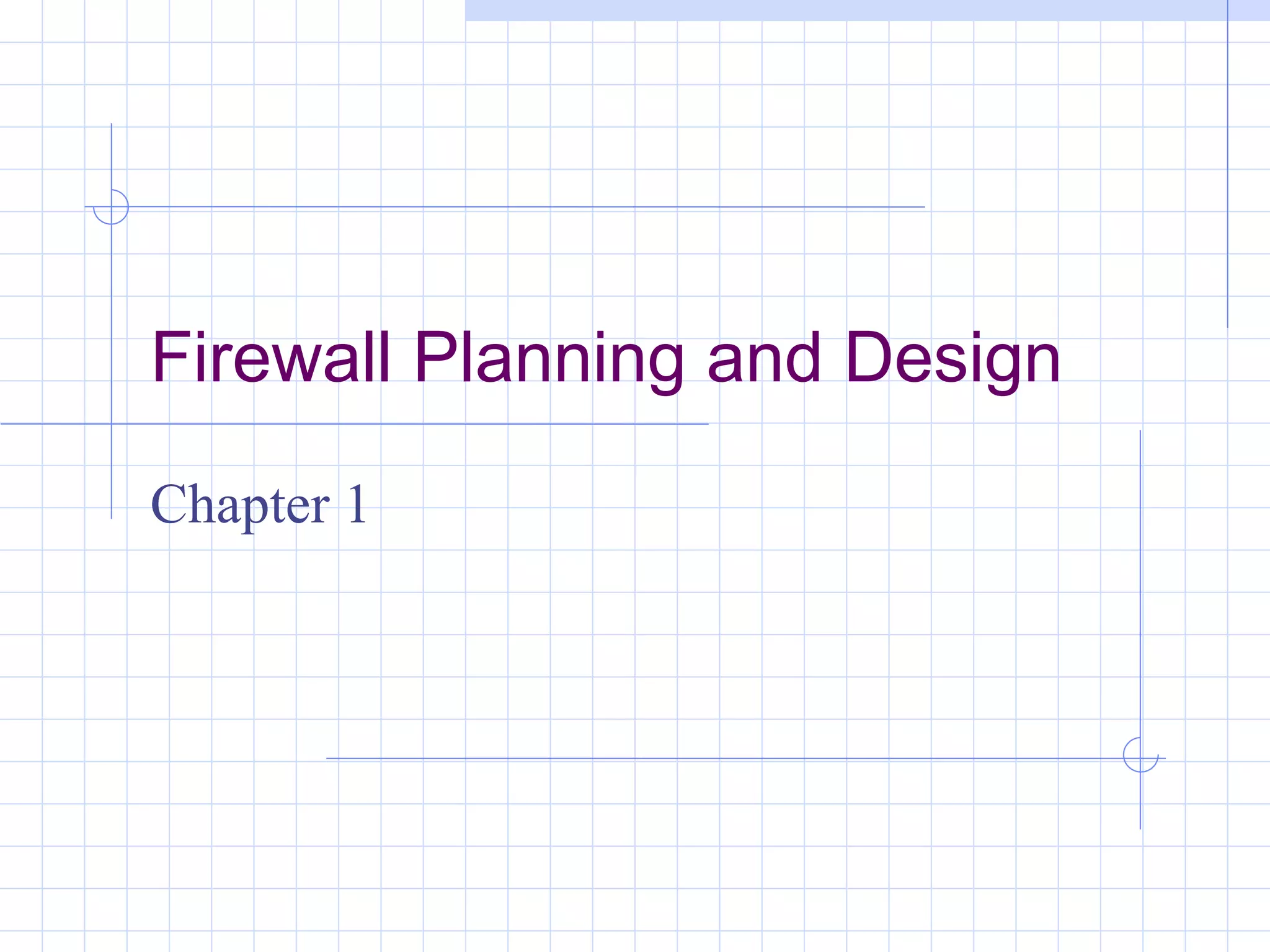 Firewall Planning and Design

Chapter 1
 