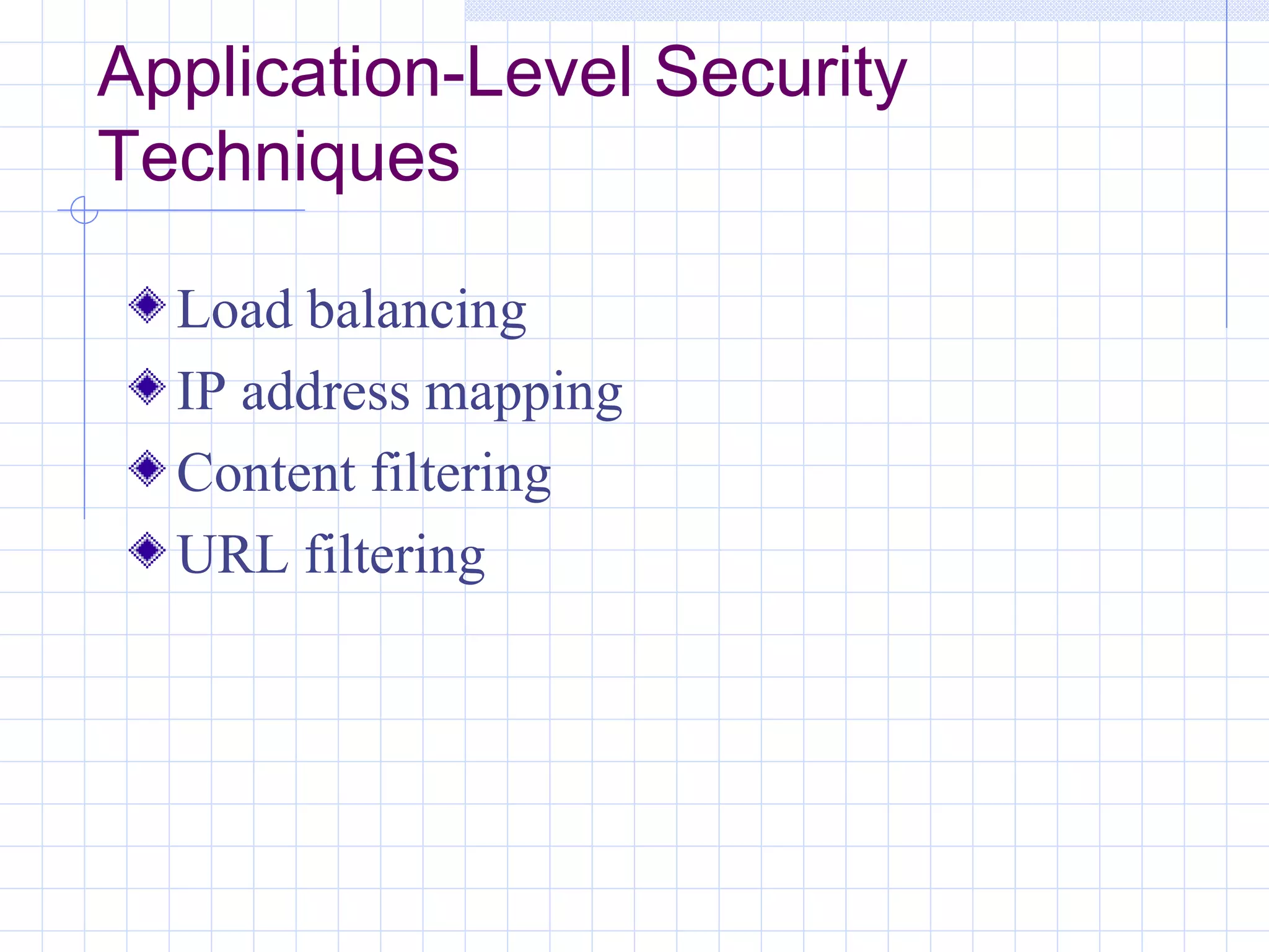 Application-Level Security
Techniques

  Load balancing
  IP address mapping
  Content filtering
  URL filtering
 