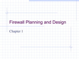Firewall Planning and Design

Chapter 1
 
