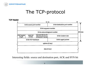 The TCP-protocol Interesting fields: source and destination port, ACK and SYN bit 