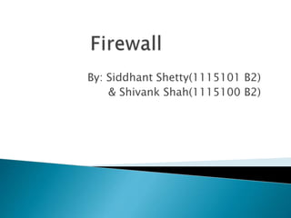 By: Siddhant Shetty(1115101 B2)
& Shivank Shah(1115100 B2)
 
