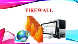 Firewall
FIREWALL
 