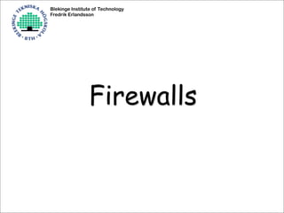 Blekinge Institute of Technology
Fredrik Erlandsson
Firewalls
 