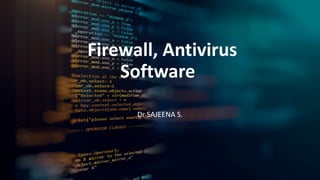 Firewall, Antivirus
Software
Dr SAJEENA S.
 