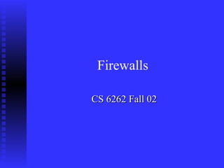 CS 6262 Fall 02 Firewalls 