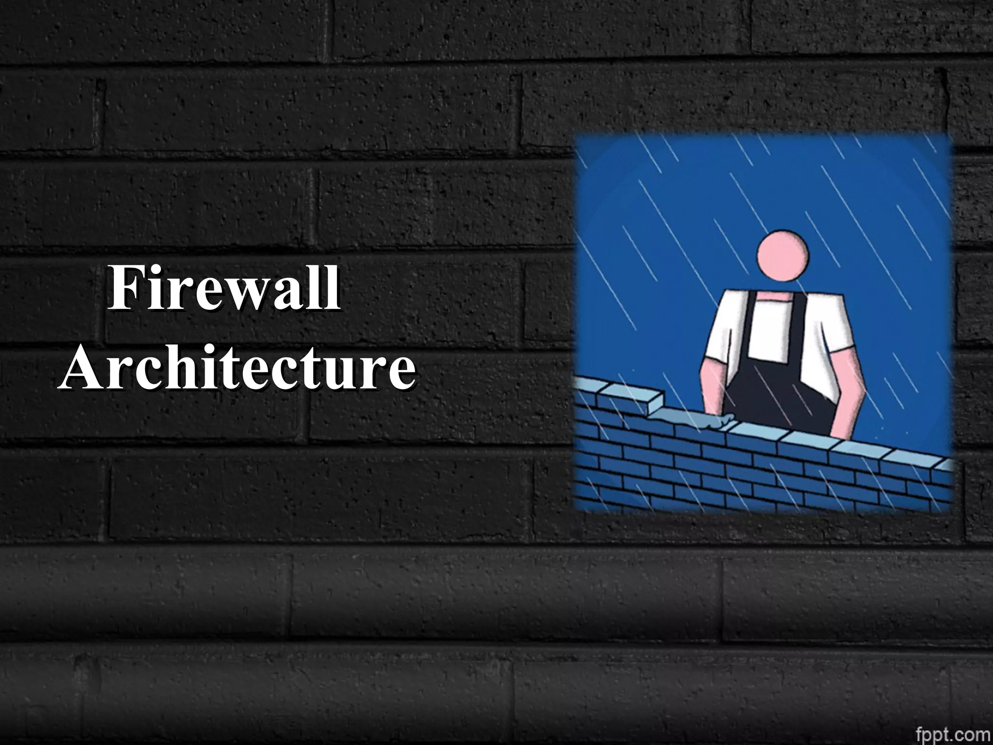 FirewallFirewall
ArchitectureArchitecture
 