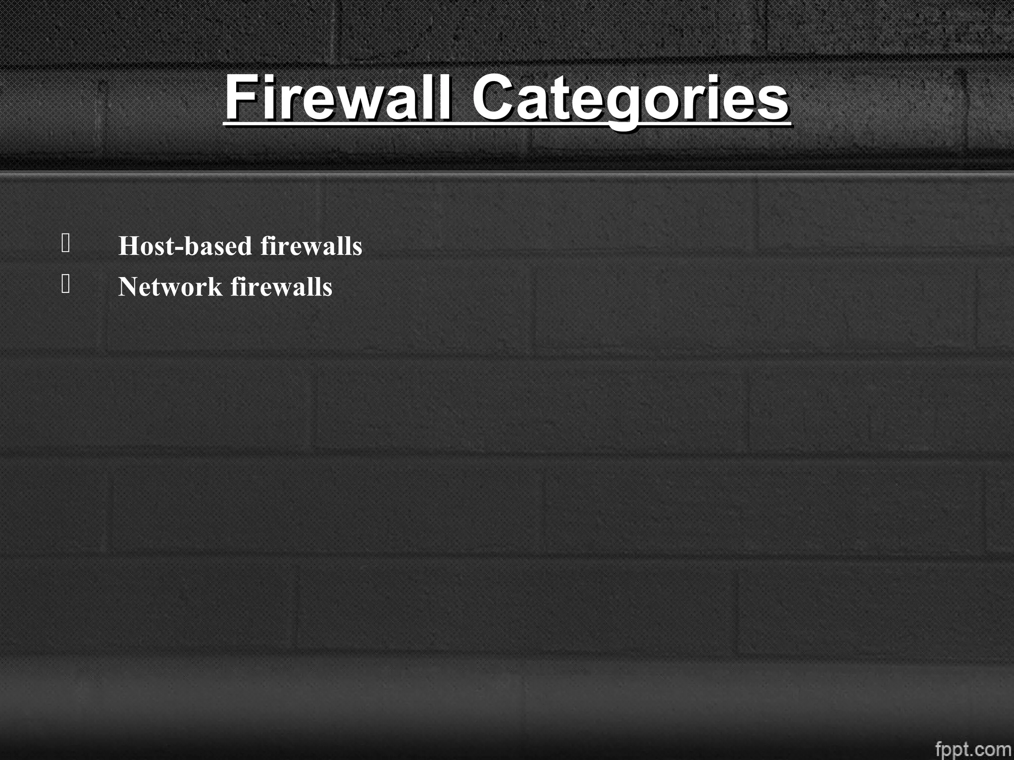 Firewall CategoriesFirewall Categories
 Host-based firewalls
 Network firewalls
 
