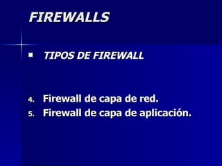 FIREWALLS TIPOS DE FIREWALL Firewall de capa de red.  Firewall de capa de aplicación.  