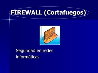 FIREWALL (Cortafuegos) Seguridad en redes informáticas Integrantes : RUBIELA ISABEL BELEÑO  CARLOS JAVIER JIMENEZ 