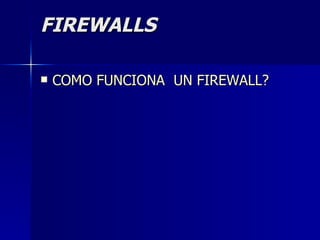 FIREWALLS COMO FUNCIONA  UN FIREWALL? 