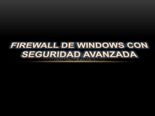 FIREWALL DE WINDOWS CON
   SEGURIDAD AVANZADA
 