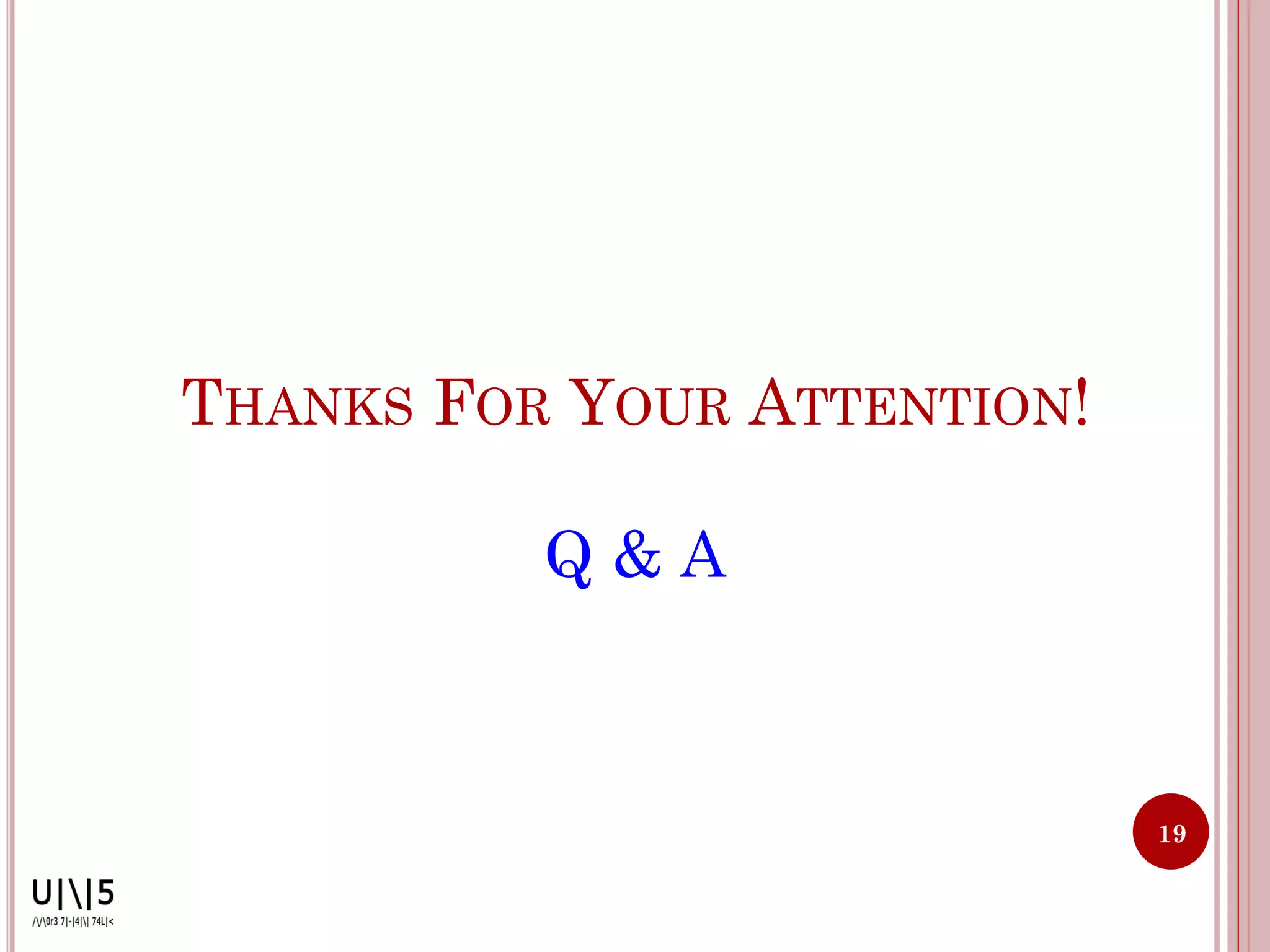 THANKS FOR YOUR ATTENTION!

          Q&A



                             19
 
