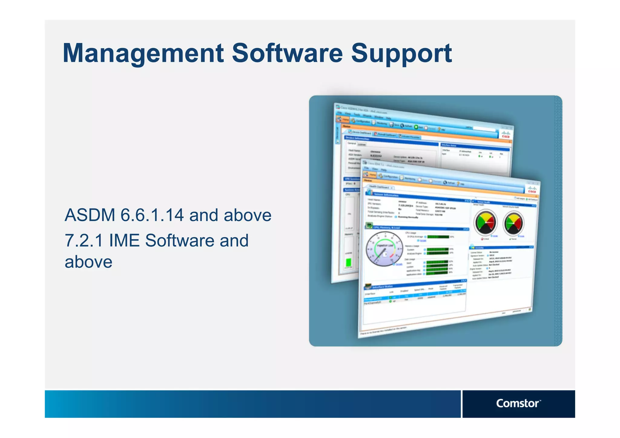 Management Software Support




ASDM 6.6.1.14 and above
7.2.1 IME Software and
above
 