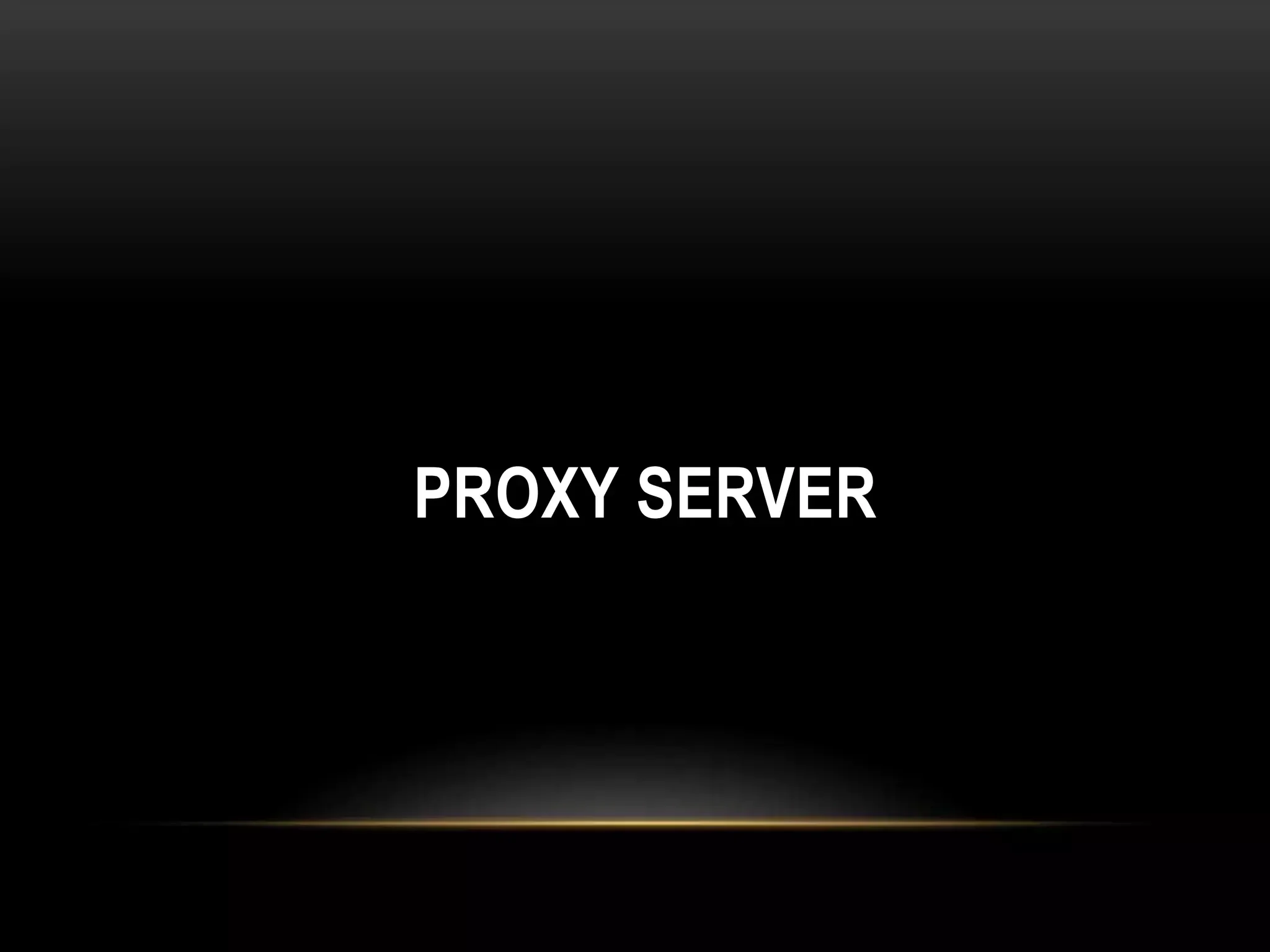 PROXY SERVER 
 