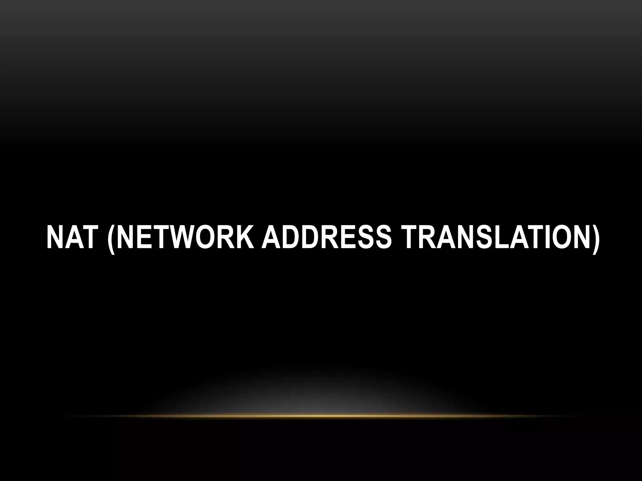 NAT (NETWORK ADDRESS TRANSLATION) 
 