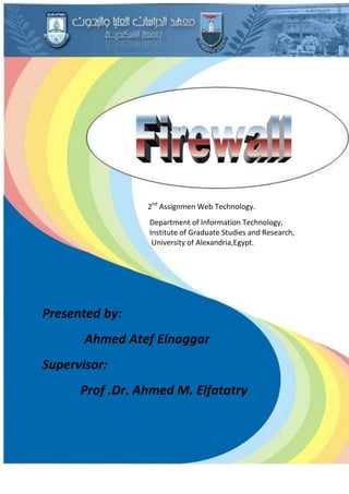0
2nd
Assignmen Web Technology.
Department of Information Technology,
Institute of Graduate Studies and Research,
University of Alexandria,Egypt.
Presented by:
Ahmed Atef Elnaggar
Supervisor:
Prof. Ahmed M. Elfatatry
 