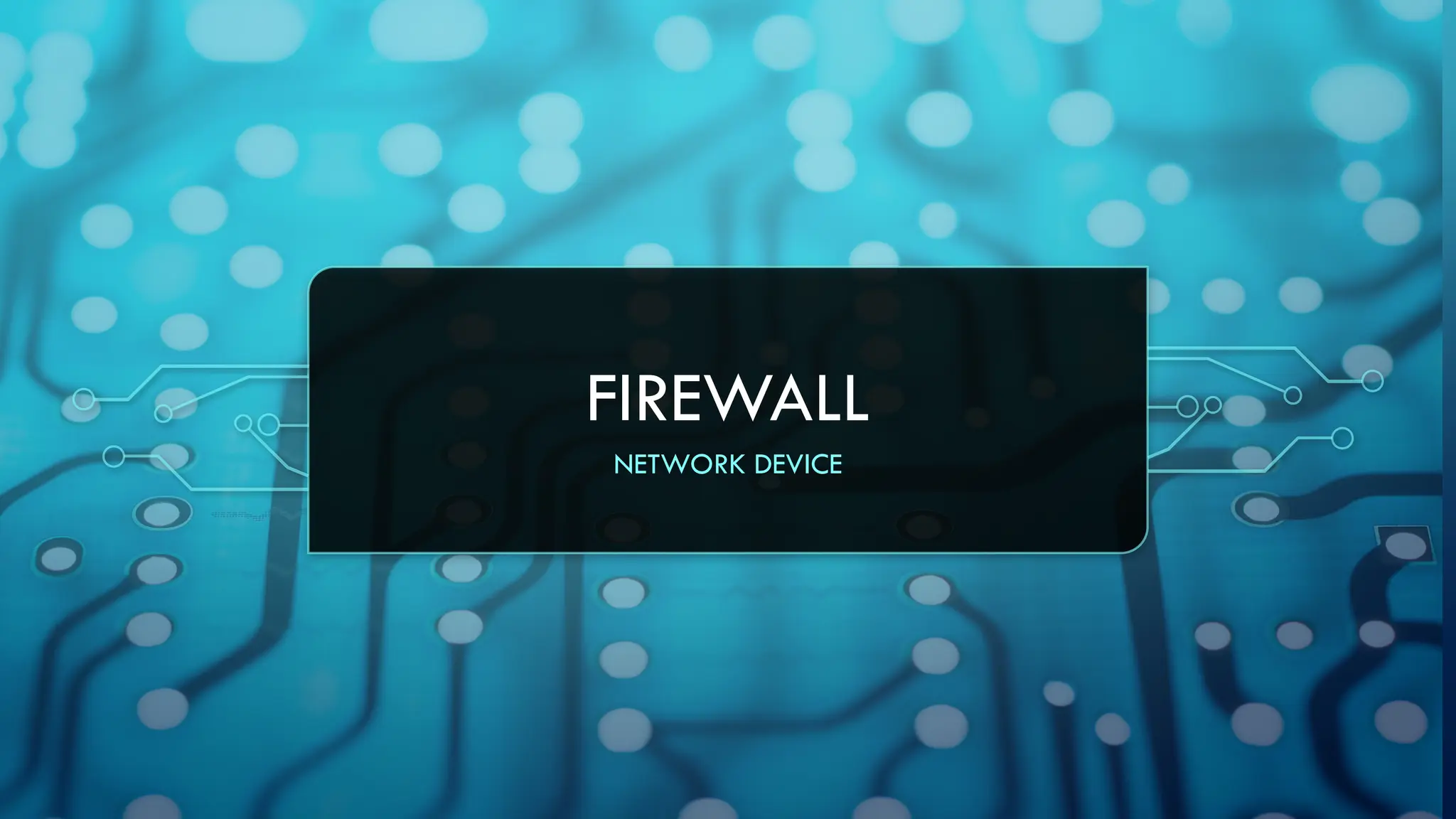 FIREWALL
NETWORK DEVICE
 