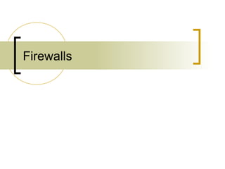 Firewalls
 