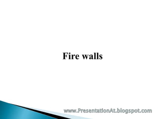 Fire walls 
 