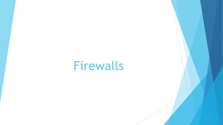 Firewalls
 