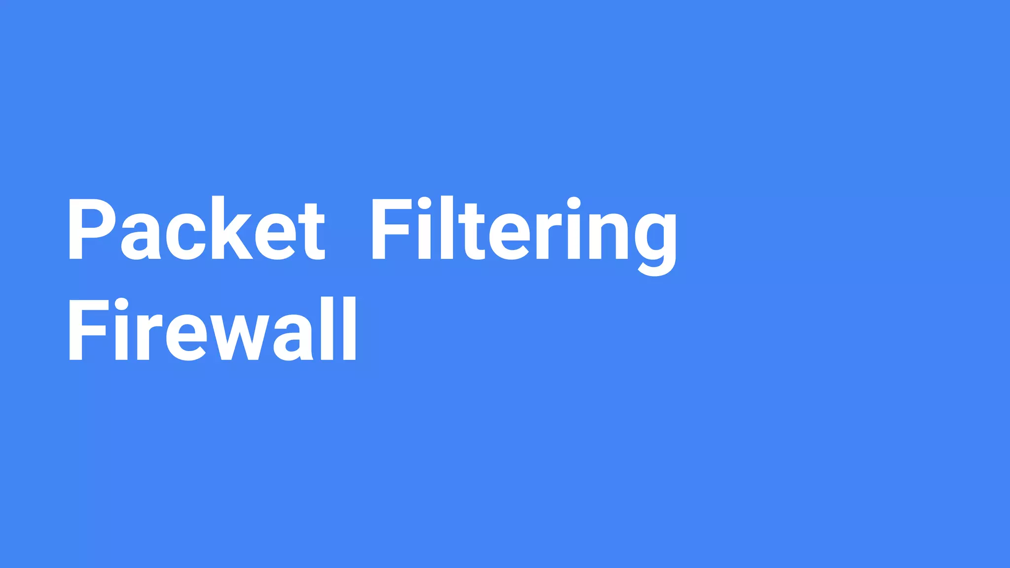 Packet Filtering
Firewall
 