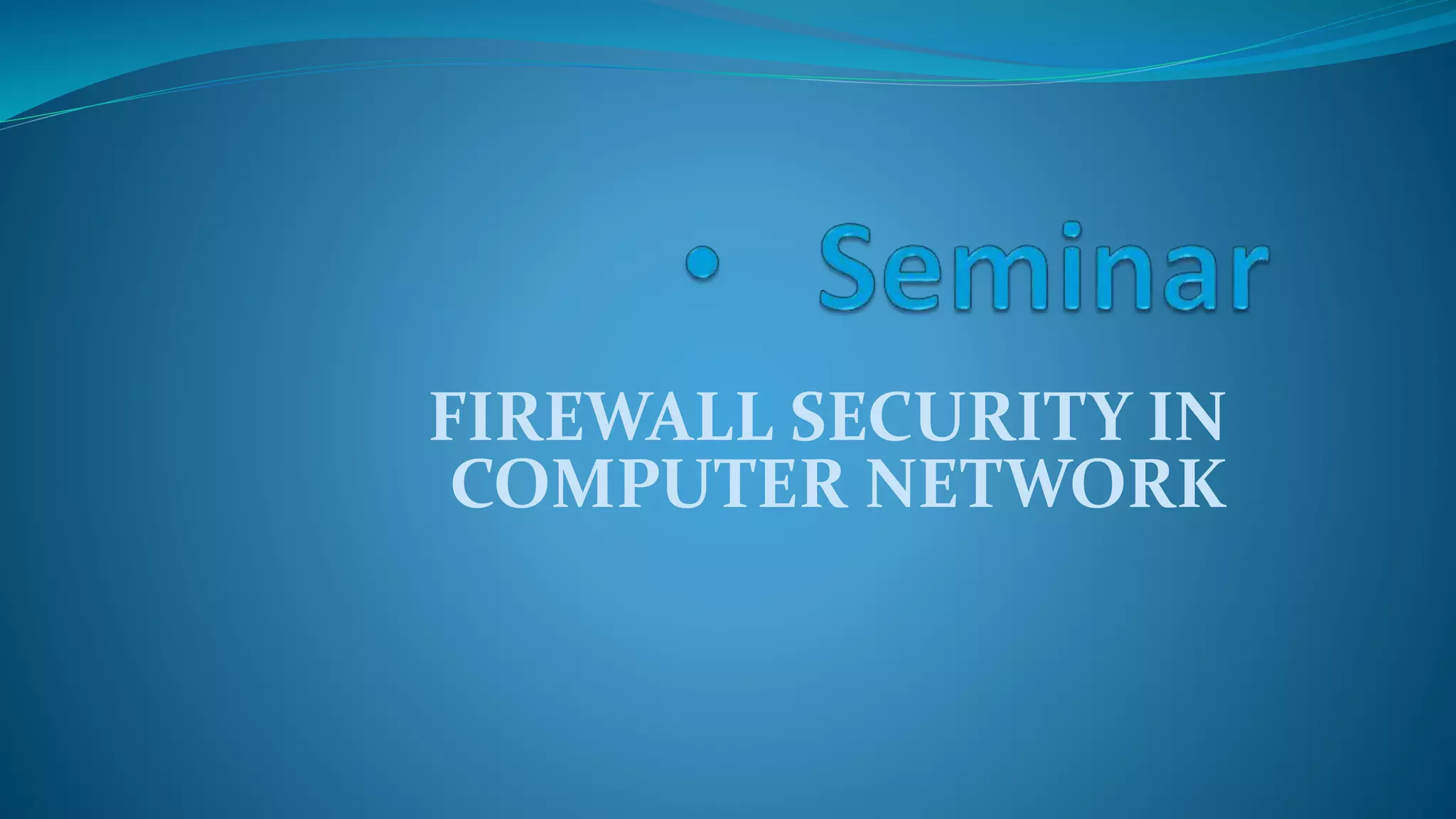 FIREWALL SECURITY IN
COMPUTER NETWORK
 